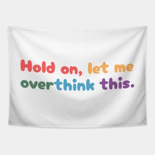 Hold on, let me overthink this Tapestry