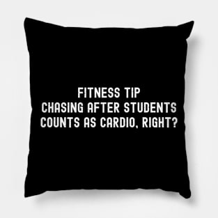 Fitness tip Chasing after students counts as cardio, right? Pillow