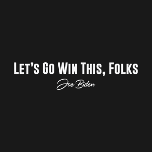 Let's Go Win This Folks Joe Biden T-Shirt