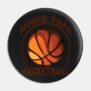 bigger than basketball Pin