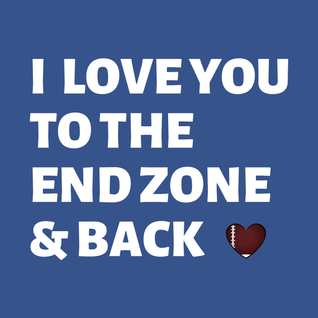 I Love You to The End Zone & Back by BBbtq