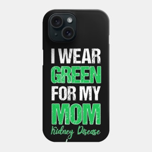 I wear Green for my Mom Funny Kidney Disease Awareness Phone Case