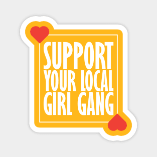 Support your local girl gang Magnet