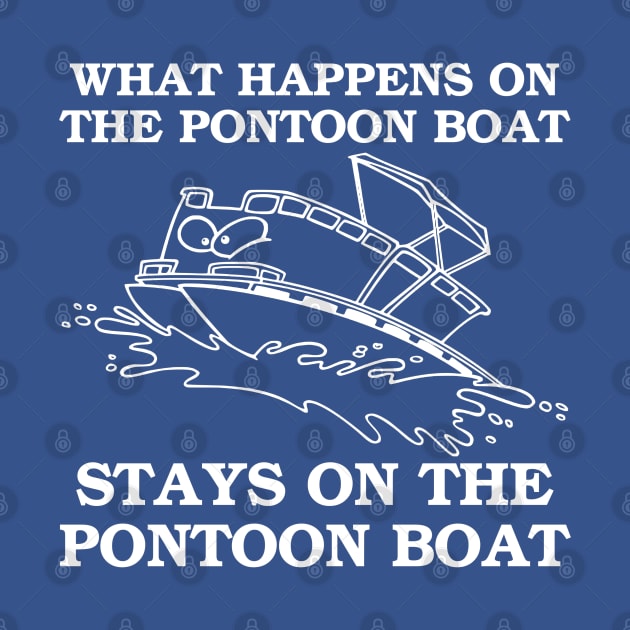 WHAT HAPPENS ON THE PONTOON BOAT by MarkBlakeDesigns