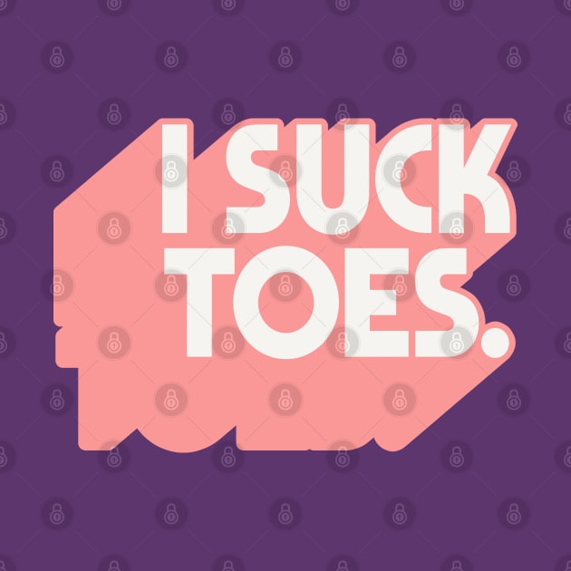 I Suck Toes - Foot Fetish Fans by DankFutura