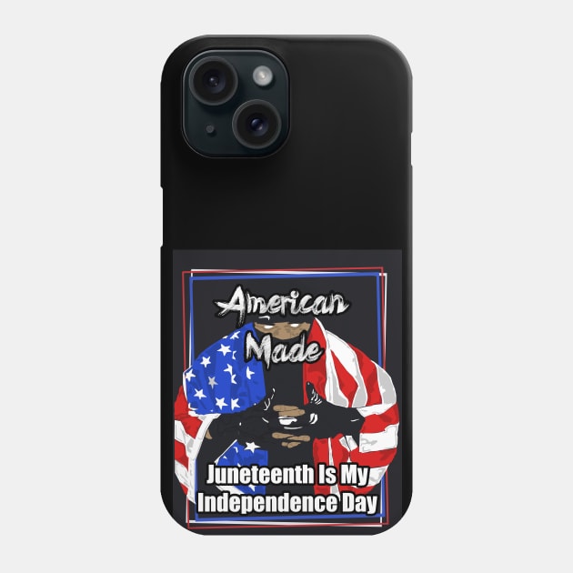 American Made Juneteenth Is My Independence Day Phone Case by Black Ice Design