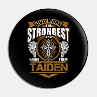 Taiden Name T Shirt - God Found Strongest And Named Them Taiden Gift Item Pin