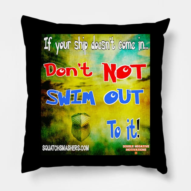 Double Negative Motivations - If your ship doesn't come in... Pillow by Squatch Smashers Comedy Podcast Online Superstore! 