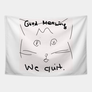 Good Meowing We Quit Tapestry