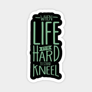 'When Life Gets Too Hard To Stand, Kneel' Religion Shirt Magnet