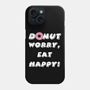 Donut worry eat happy Phone Case