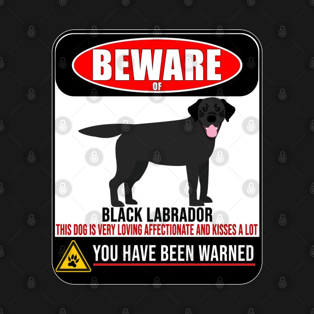 Beware Of Black Labrador This Dog Is Loving and Kisses A Lot - Gift For Black Labrador Owner Labrador Lover by HarrietsDogGifts