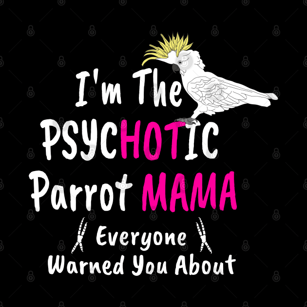 Psychotic (Hot) Parrot Mama Cockatoo by Einstein Parrot