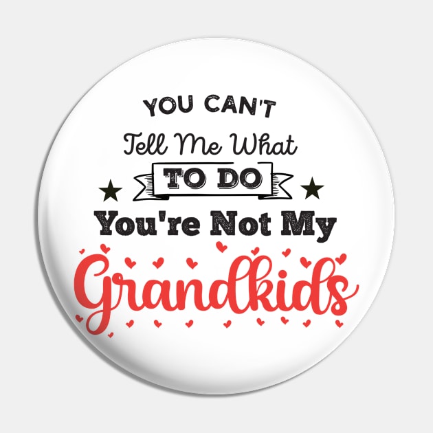 You Can't Tell Me What To Do You're Not My Granddaughter Pin by Gaming champion