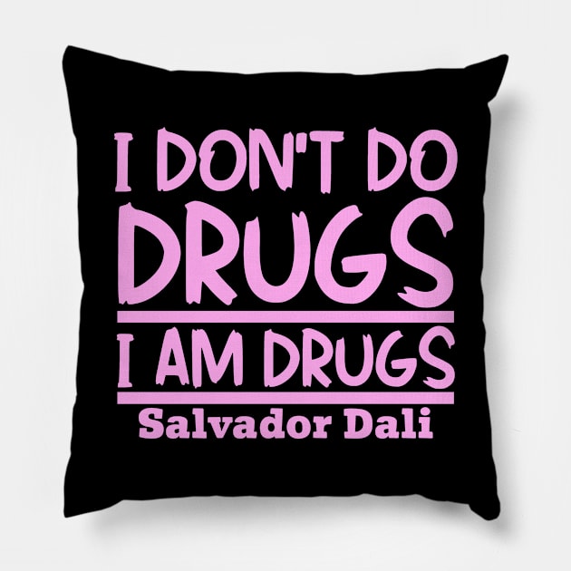 I don't do drugs, I am drugs Pillow by colorsplash