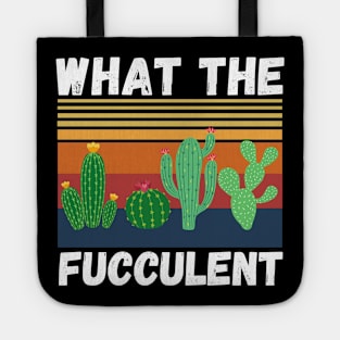 What The Fucculent Funny Plant Lover Cute Cactus Tote