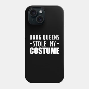 Drag Queens stole my costumes Phone Case