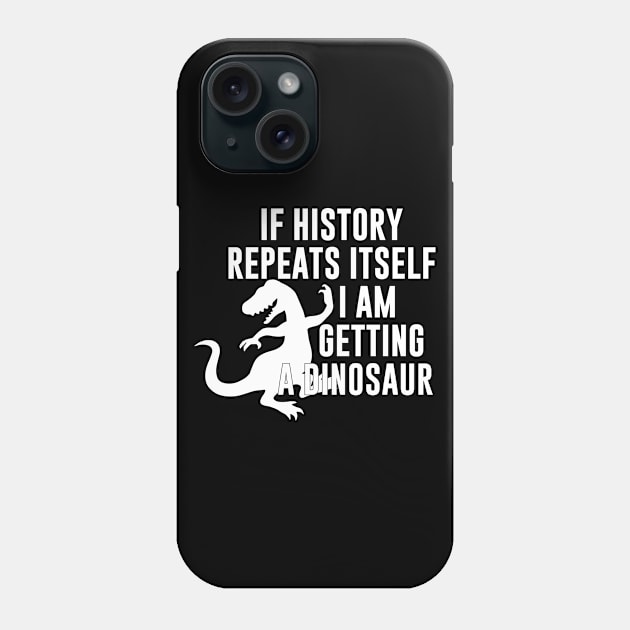 If history repeats itself I am getting a dinosaur Phone Case by evermedia