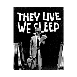 They Live We Sleep T-Shirt