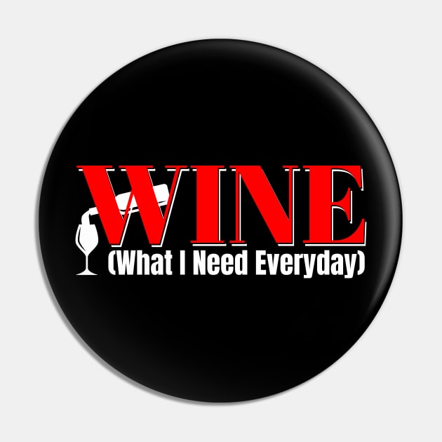 WINE Funny Abbreviation: What I Need Everyday Pin by Spark of Geniuz