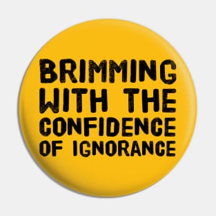 The Confidence of Ignorance Pin