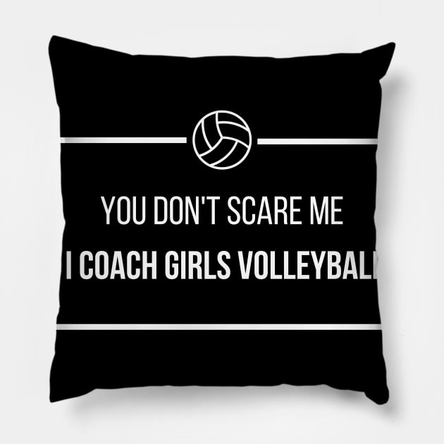 You Don't Scare Me I Coach Girls Volleyball Pillow by befine01