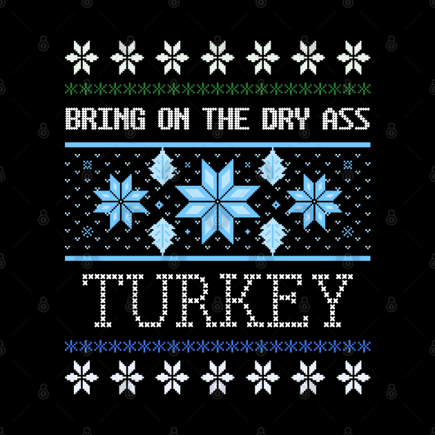 Dry Turkey Ugly Christmas Sweater Design Artwork by Created by JR