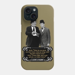 Laurel & Hardy Quotes: Ollie “What Do You Mean You Don't Know What My Letter Said? You Just Read It To Me" Stan "I Know Ollie, But It Was Private, So I Didn't Listen" Phone Case