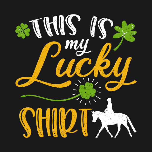 Horse riding This is My Lucky Shirt St Patrick's Day by maximel19722