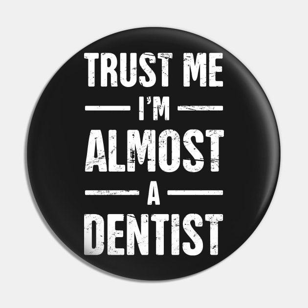 Trust Me, I'm Almost A Dentist – Quote for Dental Students Pin by MeatMan