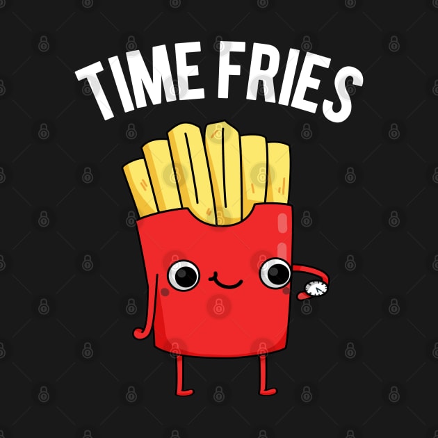 Time Fries Funny Food Pun by punnybone