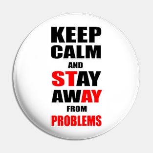 Keep Calm And Stay Away From Problems, Gift for husband, wife, son, daughter, friend, boyfriend, girlfriend. Pin