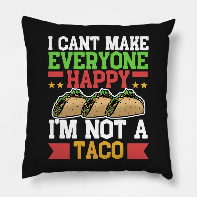 I Can't Make Everyone Happy I'm Not a Taco Pillow by Mesyo