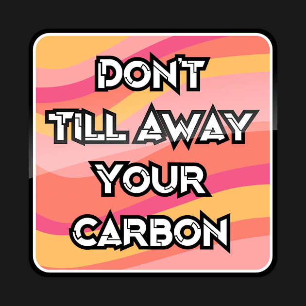 Don't Till Away Your Carbon [Taffy] by Dry Heat Gardening