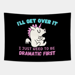 I Just Need To Be Dramatic First - funny Unicorn Tapestry