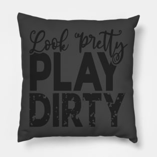 Look pretty play dirty Pillow