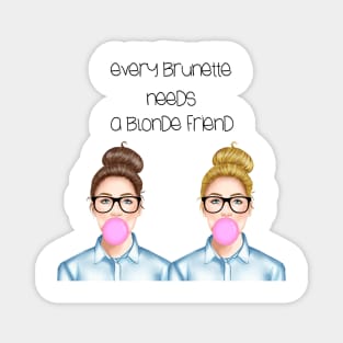 Every Brunette needs a Blonde Friend Magnet