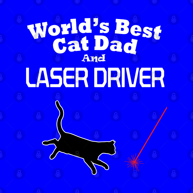 Worlds Best Cat Dad and Laser Driver by MartianGeneral