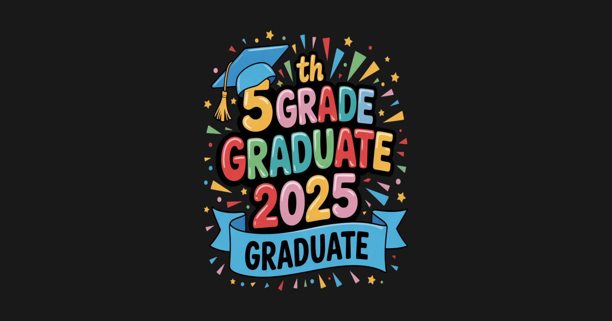 5th Grade Graduate 5th Grade Grad Class Of 2025 Graduation - 5th Grade ...
