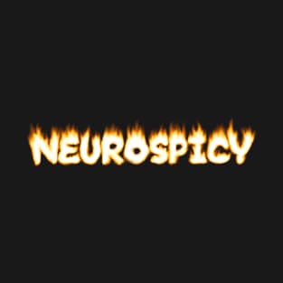 Neurospicy Flames Text Quote Neurodivergent T-Shirt