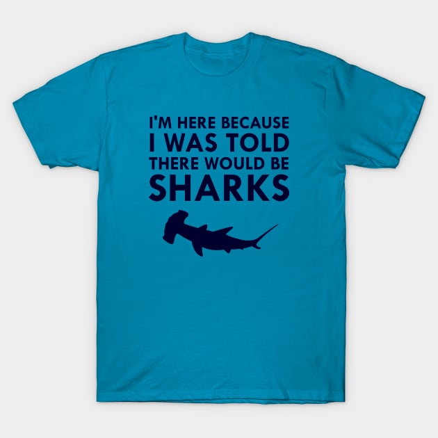 I Was Told There Would Be Sharks Hammerhead Shark T-Shirt