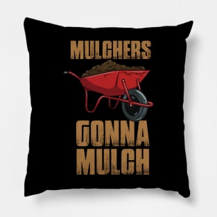 Mulchers Gonna Mulch Pillow