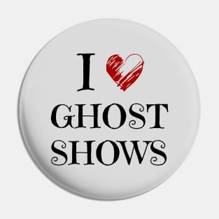 I Love Ghost Shows - Paranormal Pin