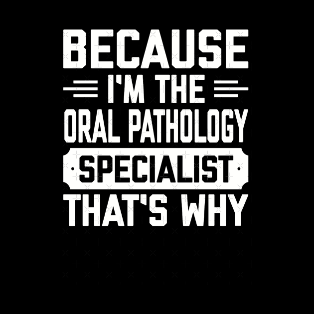 I’m the oral pathology specialist by Tracy Daum