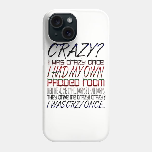 Crazy? I Was Crazy Once. I Had My Own Padded Room. Then The Worms  CameWorms? I Hate Worms. They Drive Me Crazy! Crazy? I Was Crzy Once