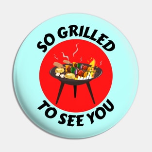 So Grilled To See You | Grill Pun Pin