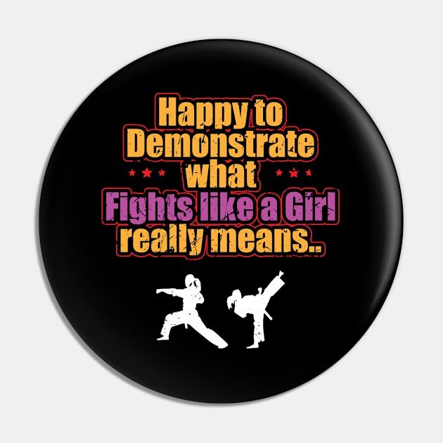 Taekwondo - Happy To Demonstrate What Fights Like A Girl Really Means Pin by Kudostees