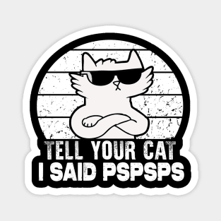 Tell You Cat I Said Pspsps Magnet