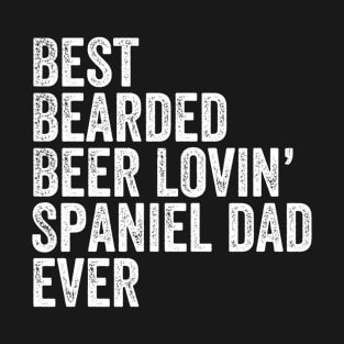 Best Bearded Beer Lovin Spaniel Dad T-Shirt Dog Owner Gifts T-Shirt