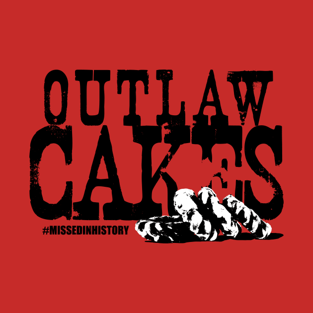 Outlaw Cakes by Stuff You Missed in History Class